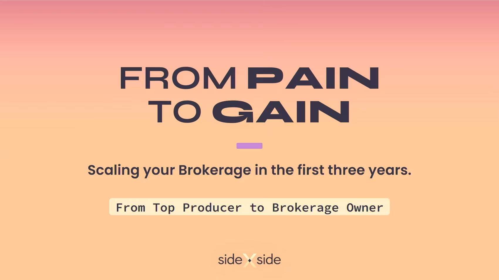 From Pain to Gain – Scaling your brokerage in the first three years, Side x Side 2025