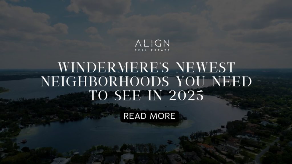 Windermere's Newest Neighborhoods You Need to See in 2025